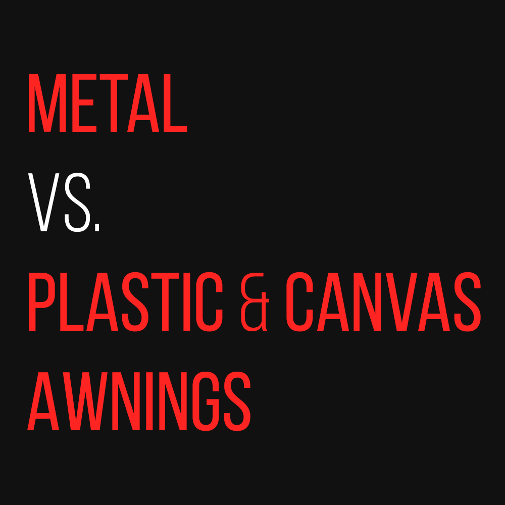 Metal awnings vs. plastic and canvas awnings: Price and Installation Differences